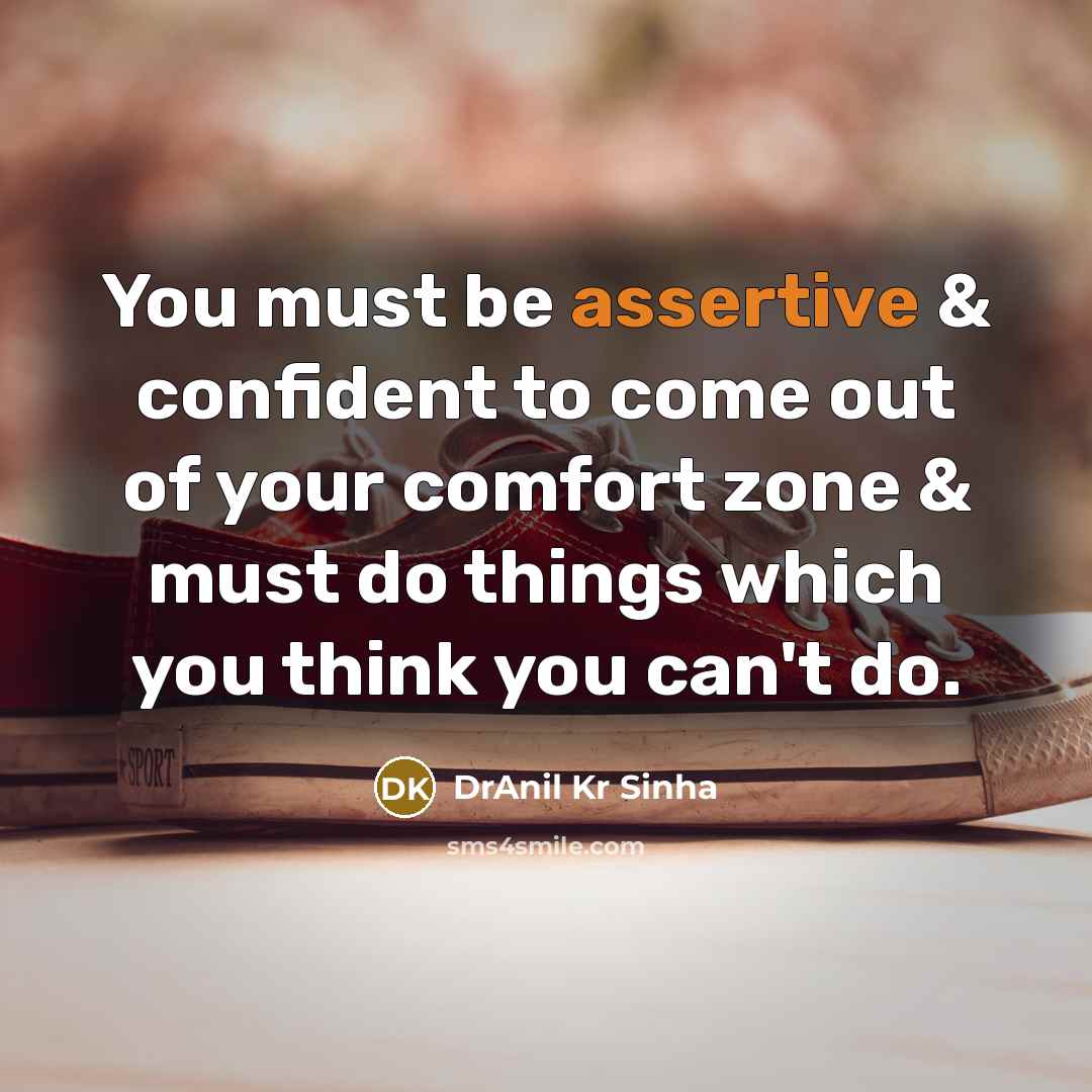 “You must be assertive & confident to come out of…” quote by DrAnil Kr Sinha