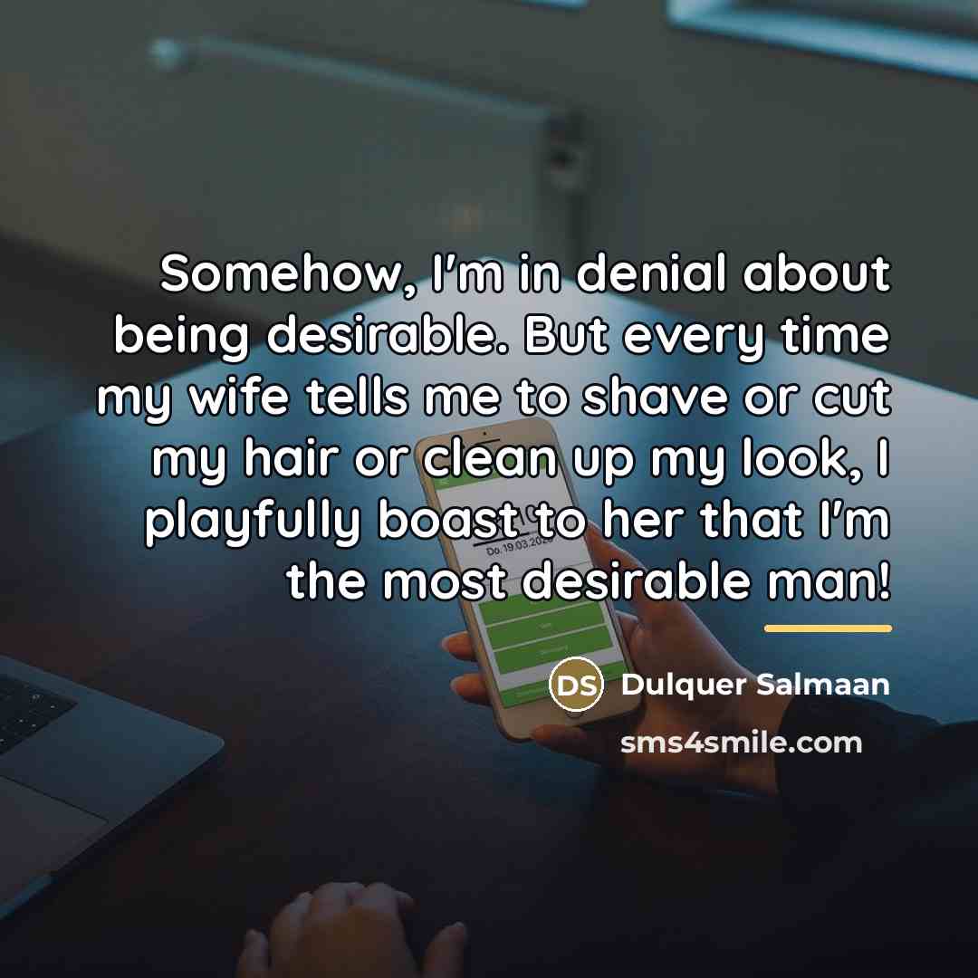 “Somehow, I'm in denial about being desirable. But every time…” quote by Dulquer Salmaan