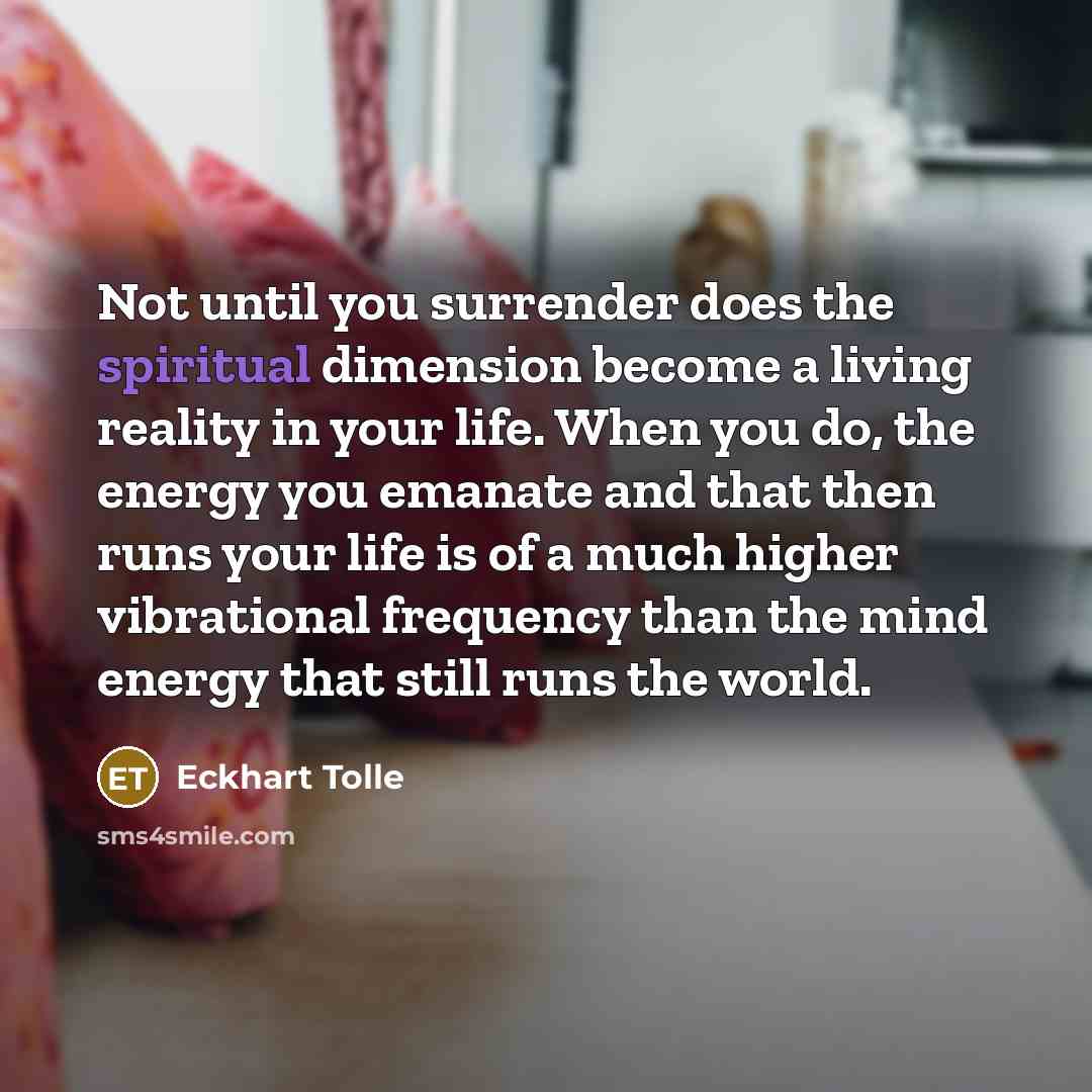 “Not until you surrender does the spiritual dimension become a…” quote by Eckhart Tolle