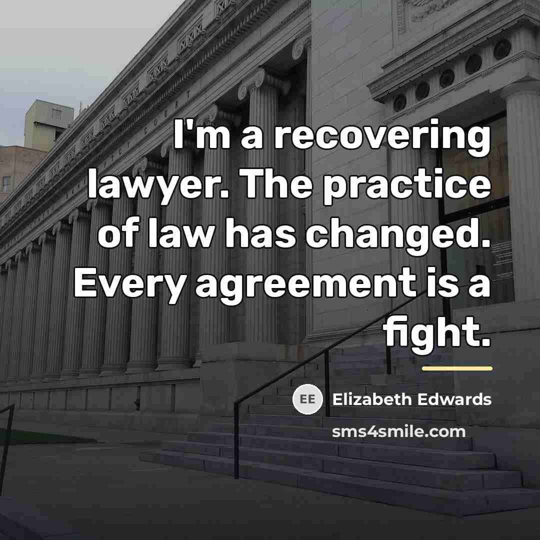 “I'm a recovering lawyer. The practice of law has changed.…” quote by Elizabeth Edwards