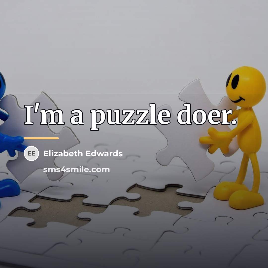 “I'm a puzzle doer.…” quote by Elizabeth Edwards