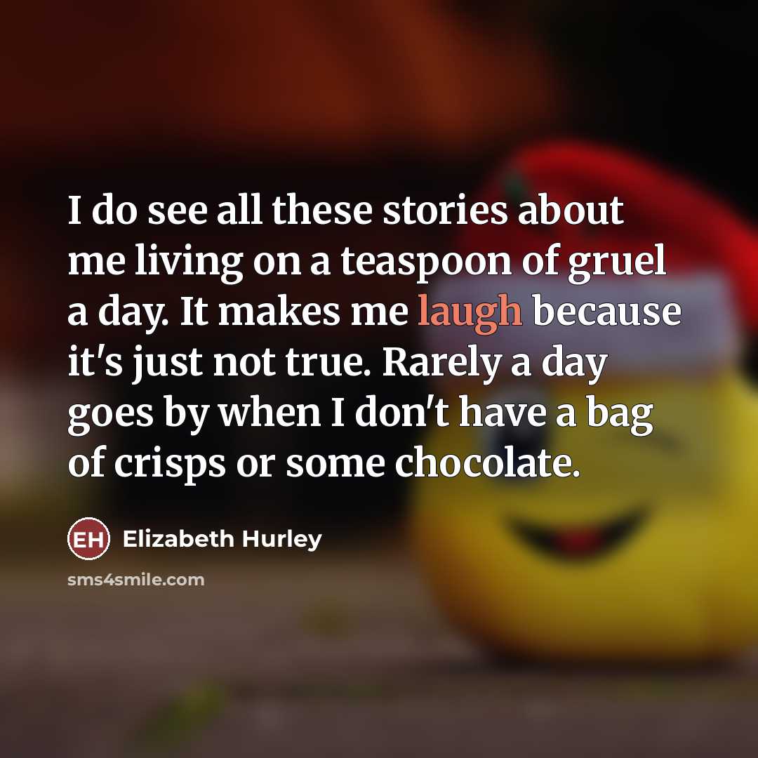“I do see all these stories about me living on…” quote by Elizabeth Hurley