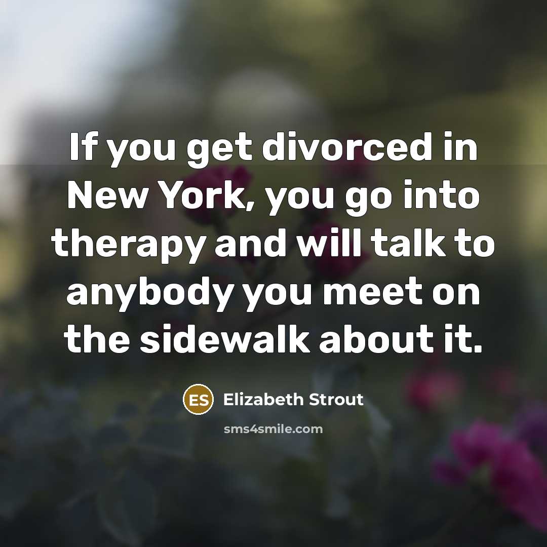 “If you get divorced in New York, you go into…” quote by Elizabeth Strout