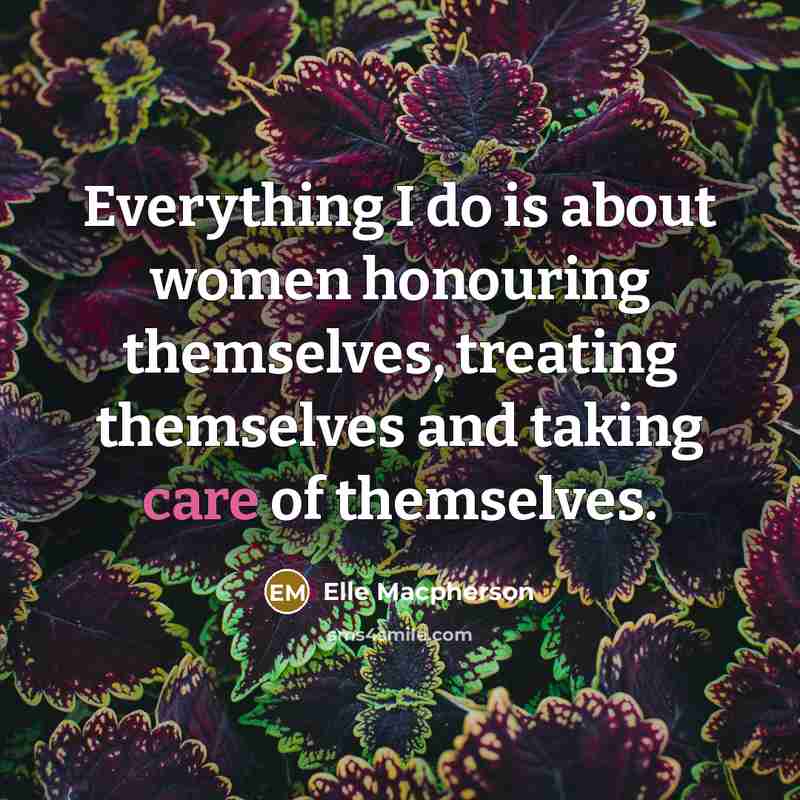 “Everything I do is about women honouring themselves, treating themselves…” quote by Elle Macpherson