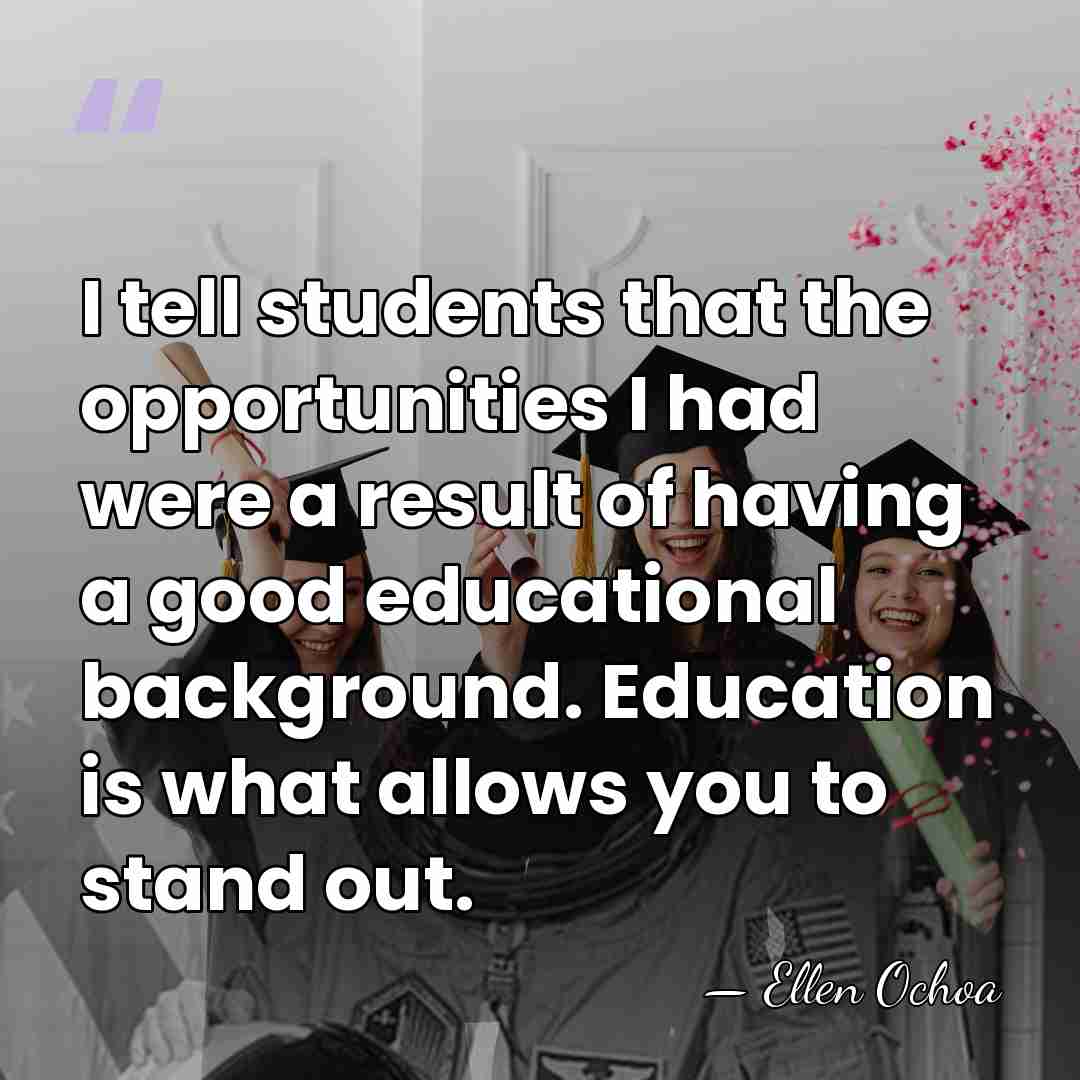 I tell students that the opportunities I had were a result of&hellip; - Ellen Ochoa