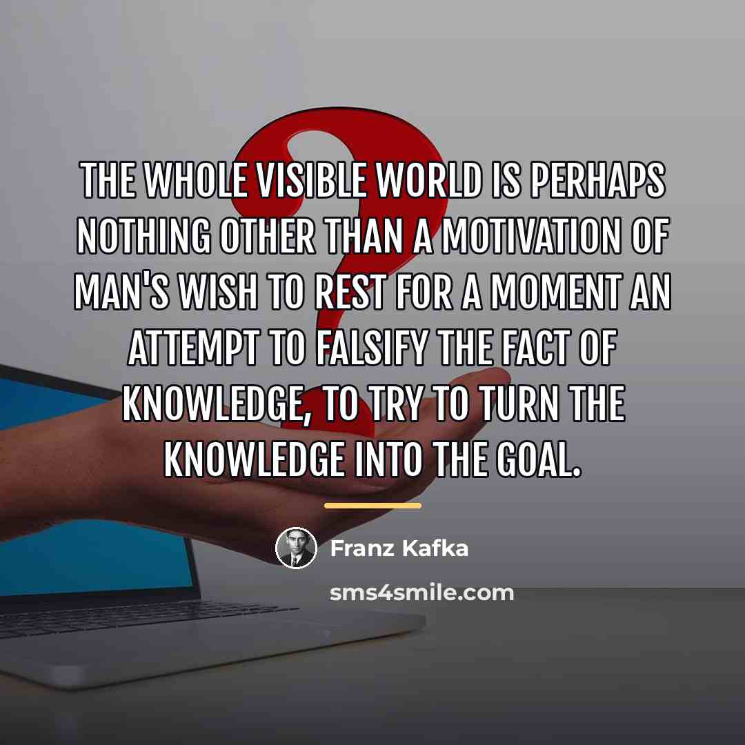 “The whole visible world is perhaps nothing other than a…” quote by Franz Kafka