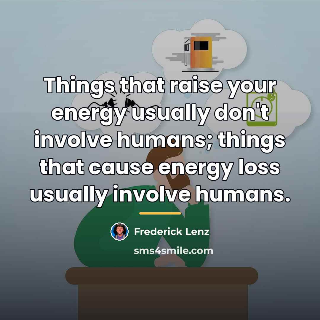 “Things that raise your energy usually don't involve humans; things…” quote by Frederick Lenz