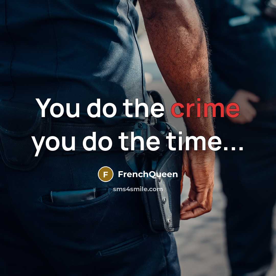 “You do the crime you do the time...…” quote by Frenchqueen