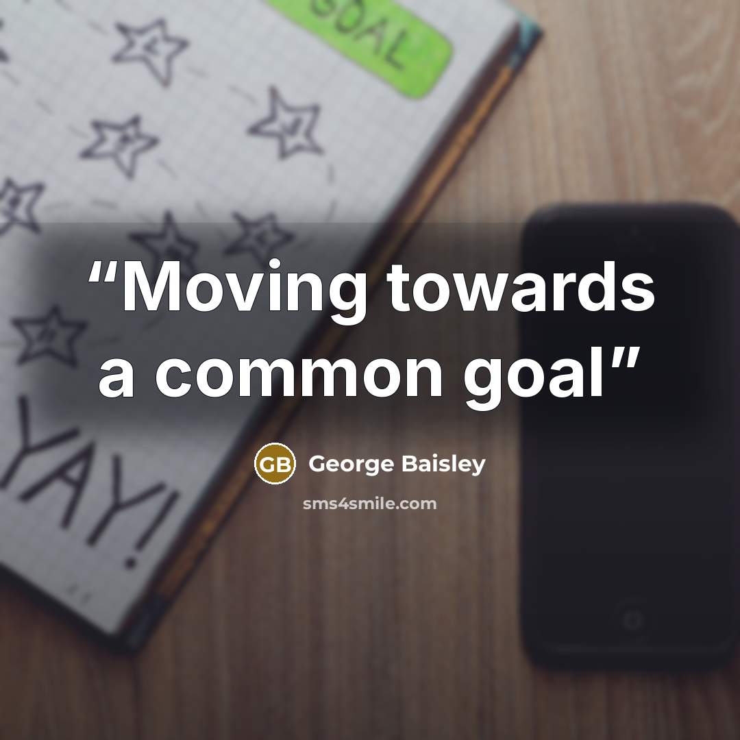 “Moving towards a common goal” quote by George Baisley