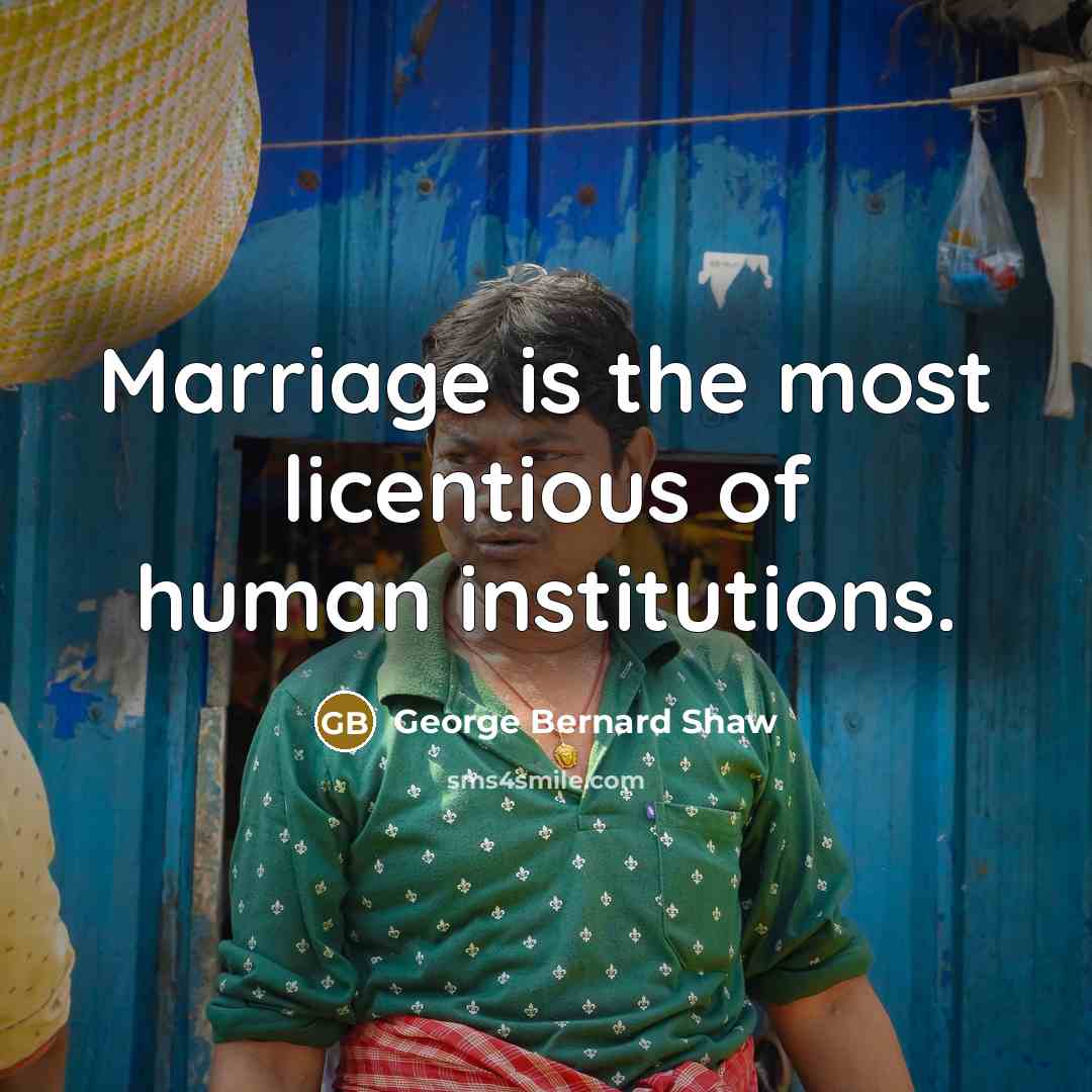 “Marriage is the most licentious of human institutions.…” quote by George Bernard Shaw