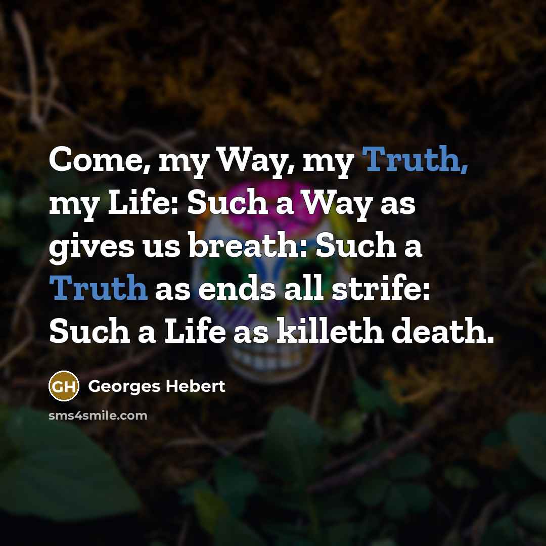 “Come, my Way, my Truth, my Life: Such a Way…” quote by Georges Hebert