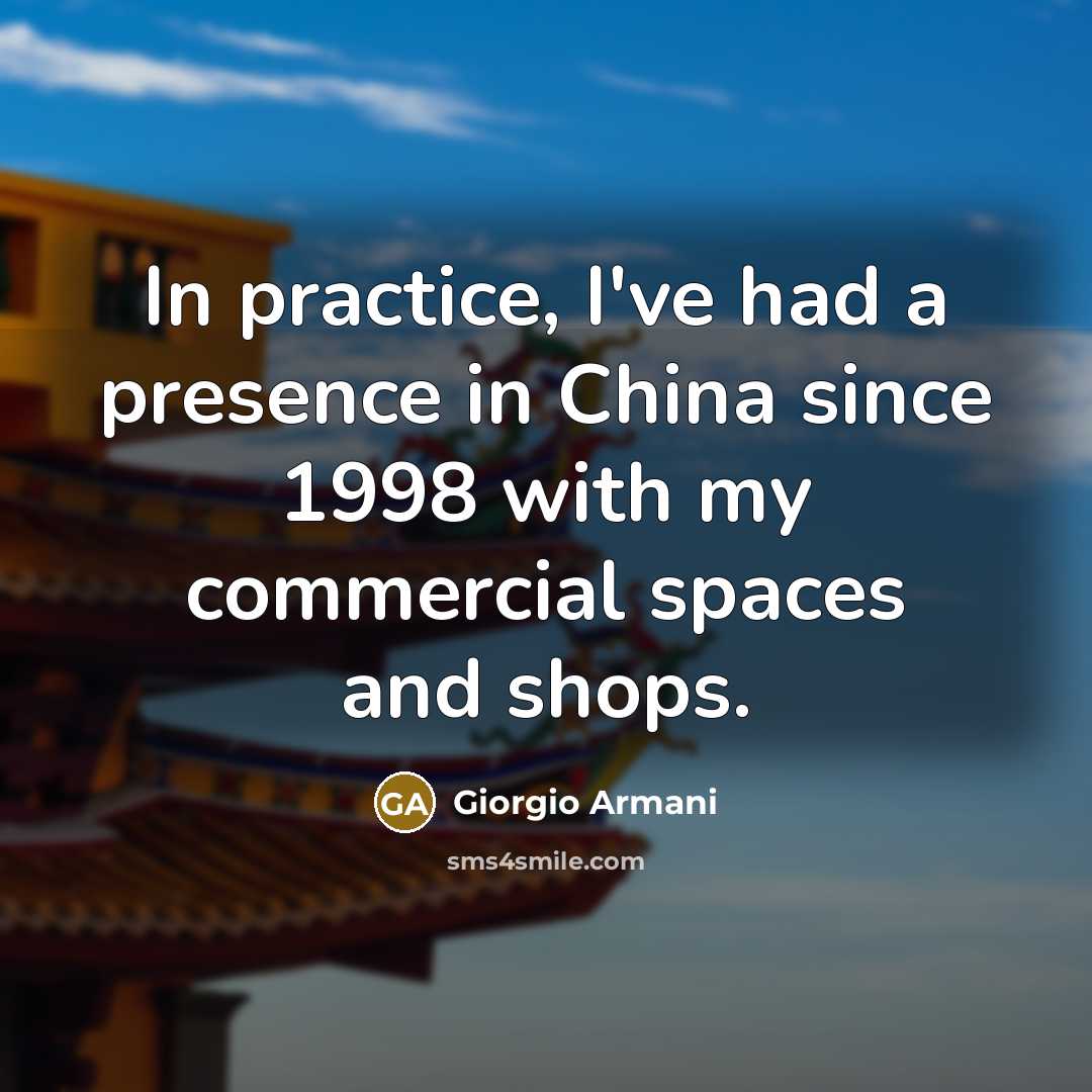 “In practice, I've had a presence in China since 1998…” quote by Giorgio Armani