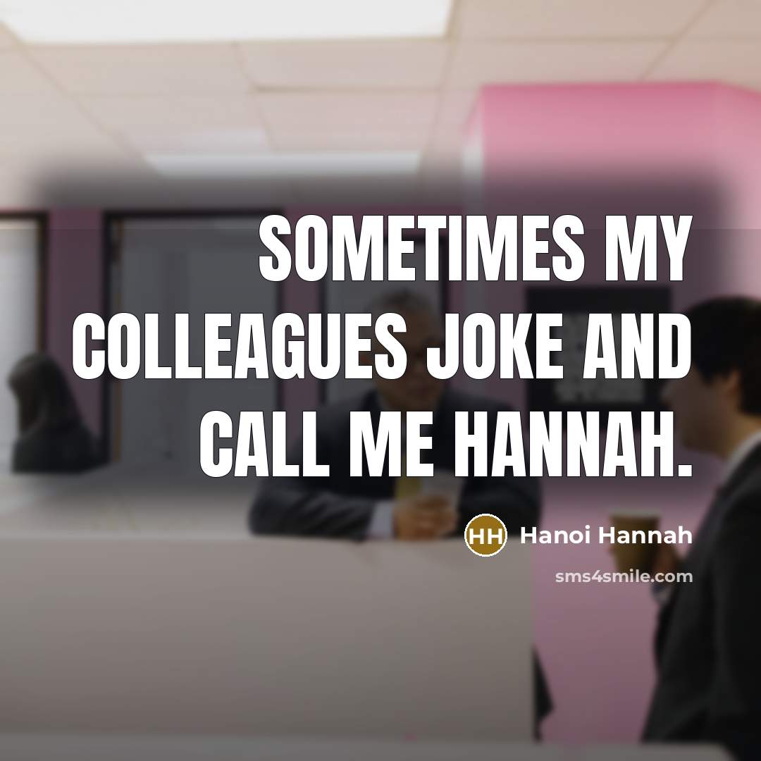 “Sometimes my colleagues joke and call me Hannah.…” quote by Hanoi Hannah