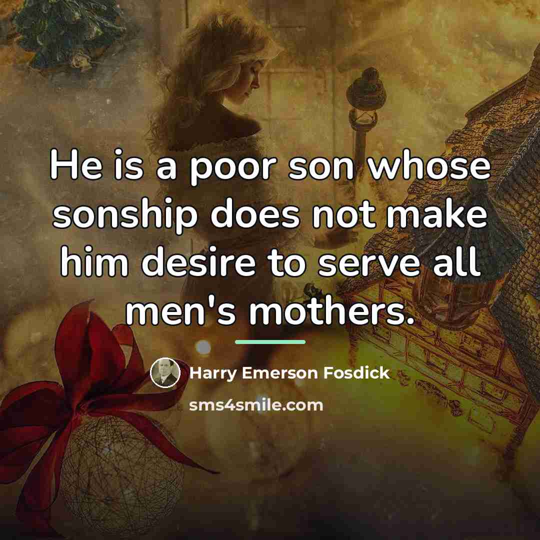 “He is a poor son whose sonship does not make…” quote by Harry Emerson Fosdick
