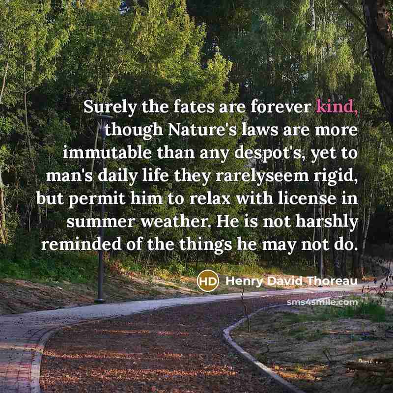“Surely the fates are forever kind, though Nature's laws are…” quote by Henry David Thoreau