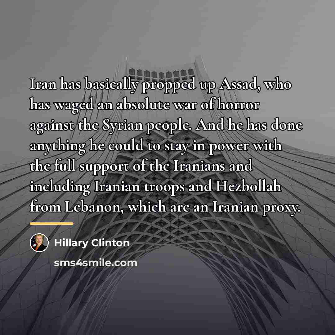 “Iran has basically propped up Assad, who has waged an…” quote by Hillary Clinton