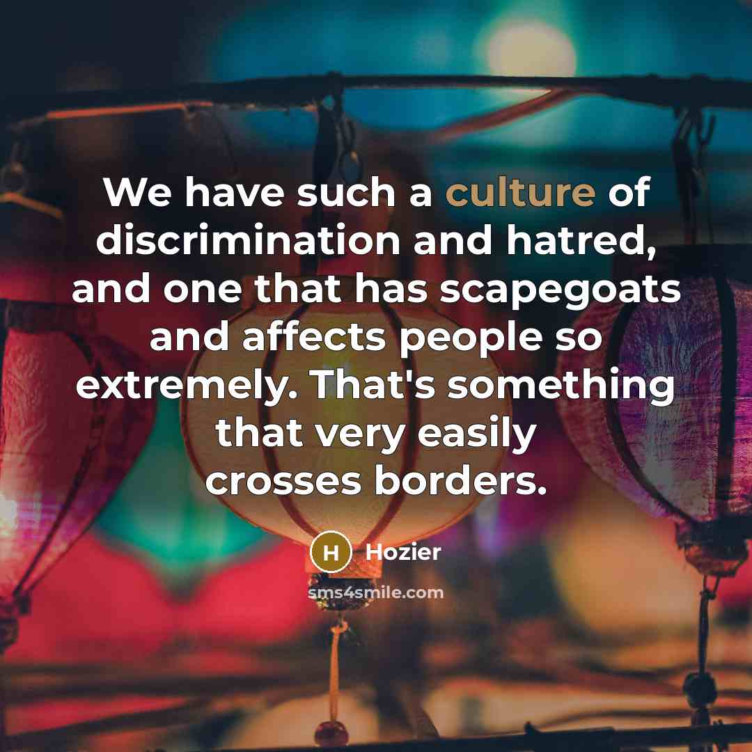 “We have such a culture of discrimination and hatred, and…” quote by Hozier