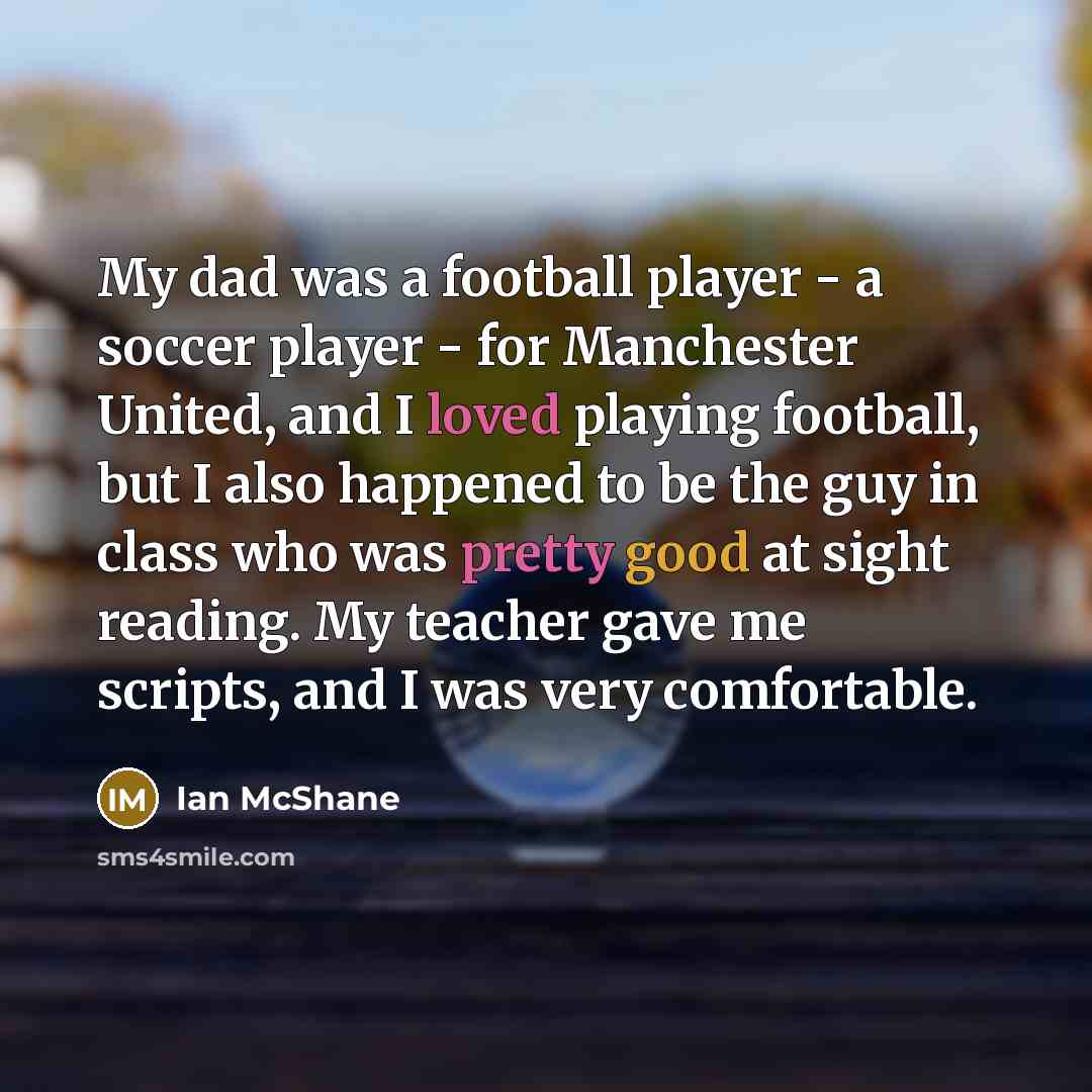 “My dad was a football player - a soccer player…” quote by Ian McShane