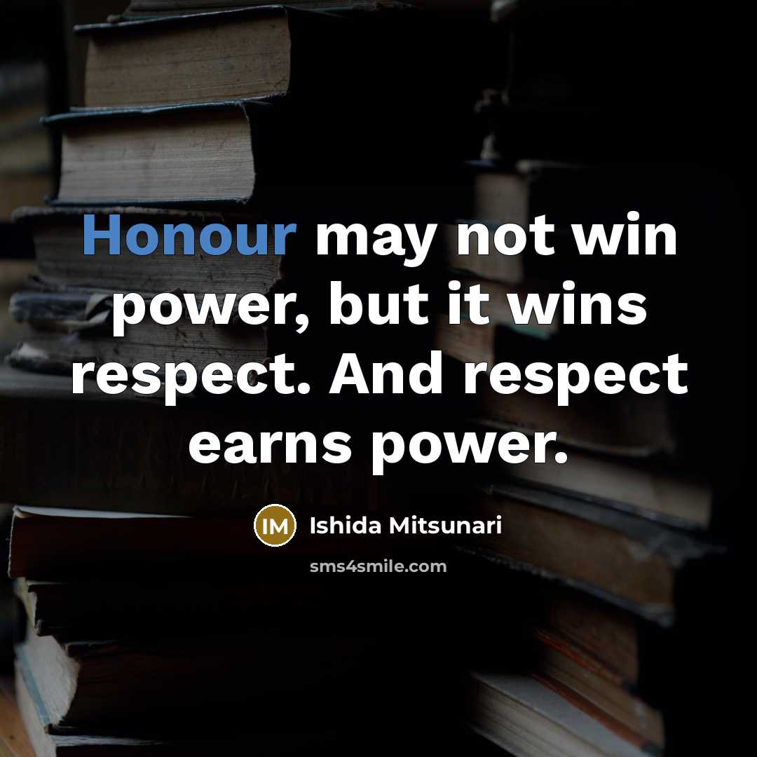 “Honour may not win power, but it wins respect. And…” quote by Ishida Mitsunari