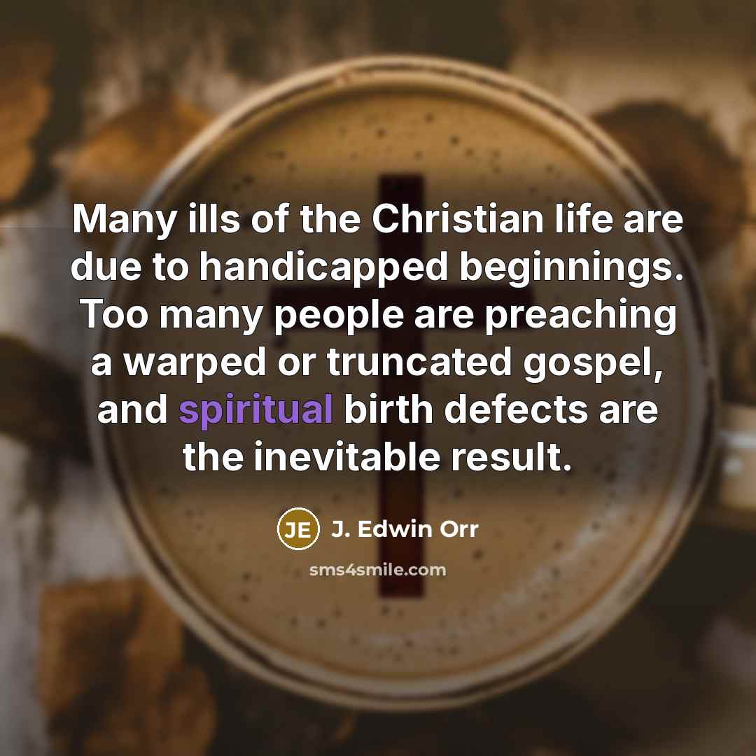 “Many ills of the Christian life are due to handicapped…” quote by J. Edwin Orr
