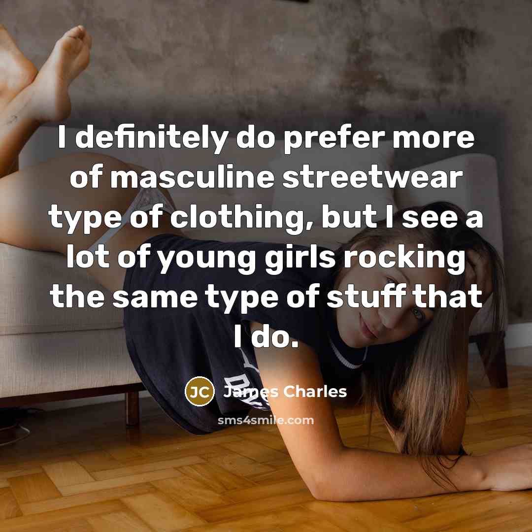 “I definitely do prefer more of masculine streetwear type of…” quote by James Charles