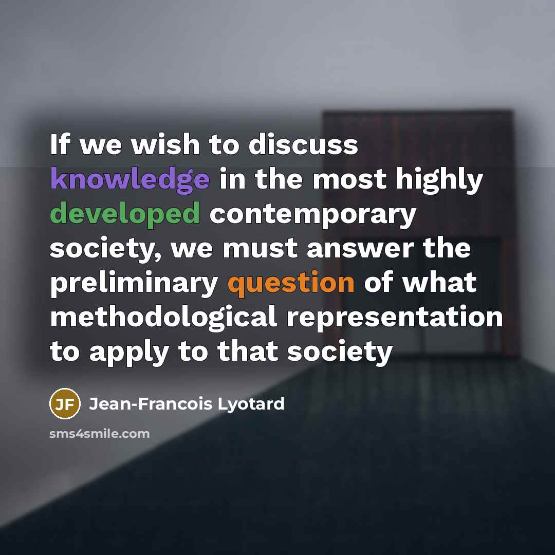 “If we wish to discuss knowledge in the most highly…” quote by Jean-Francois Lyotard