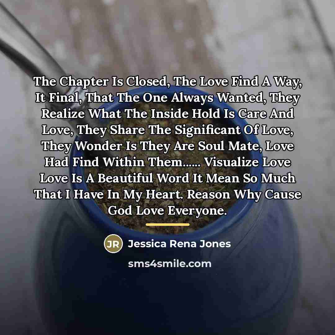“The Chapter Is Closed, The Love Find A Way, It…” quote by Jessica Rena Jones