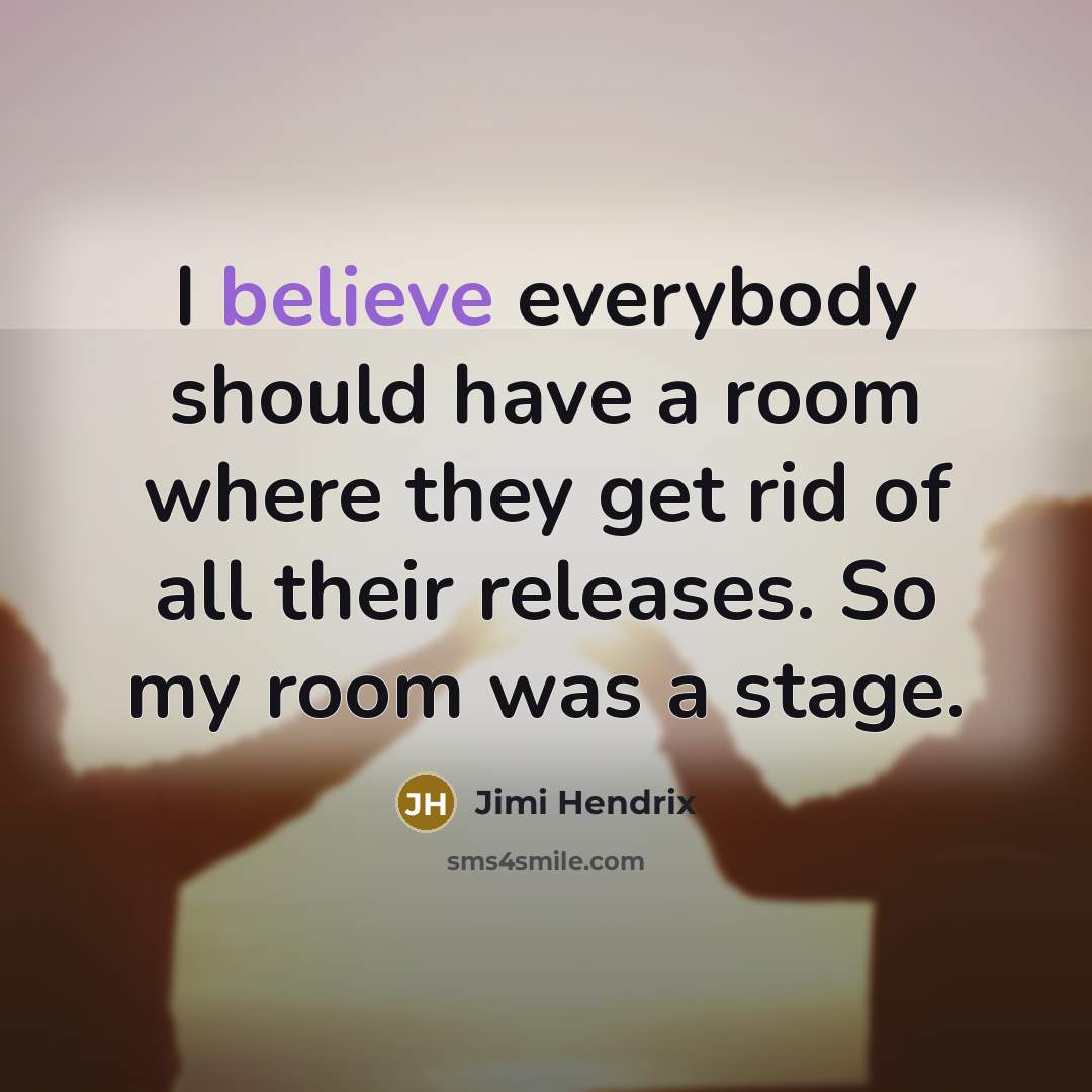 “I believe everybody should have a room where they get…” quote by Jimi Hendrix