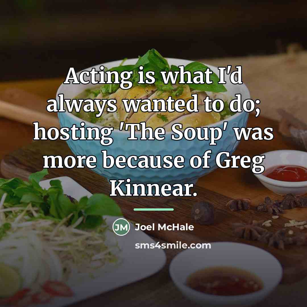 “Acting is what I'd always wanted to do; hosting 'The…” quote by Joel McHale