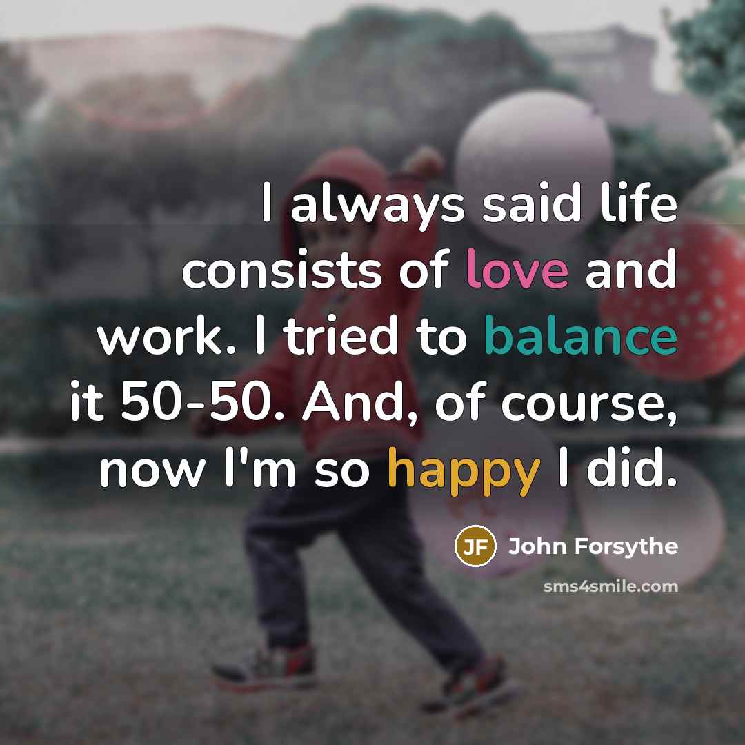 “I always said life consists of love and work. I…” quote by John Forsythe