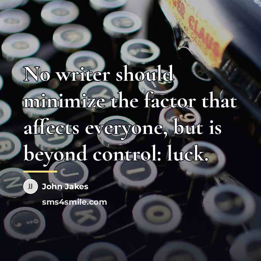 “No writer should minimize the factor that affects everyone, but…” quote by John Jakes