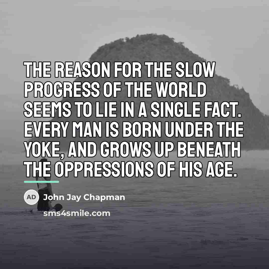 “The reason for the slow progress of the world seems…” quote by John Jay Chapman