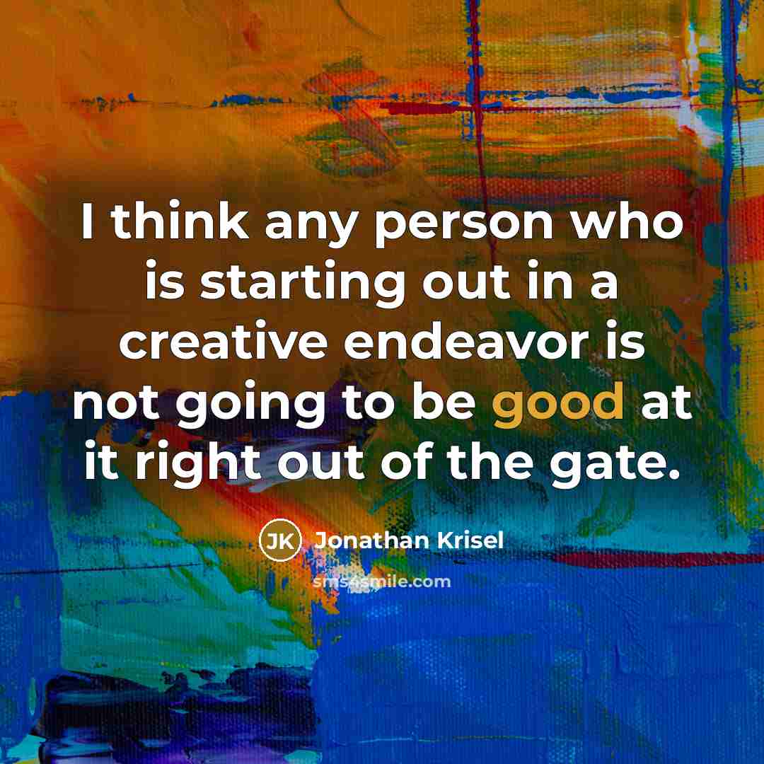 “I think any person who is starting out in a…” quote by Jonathan Krisel