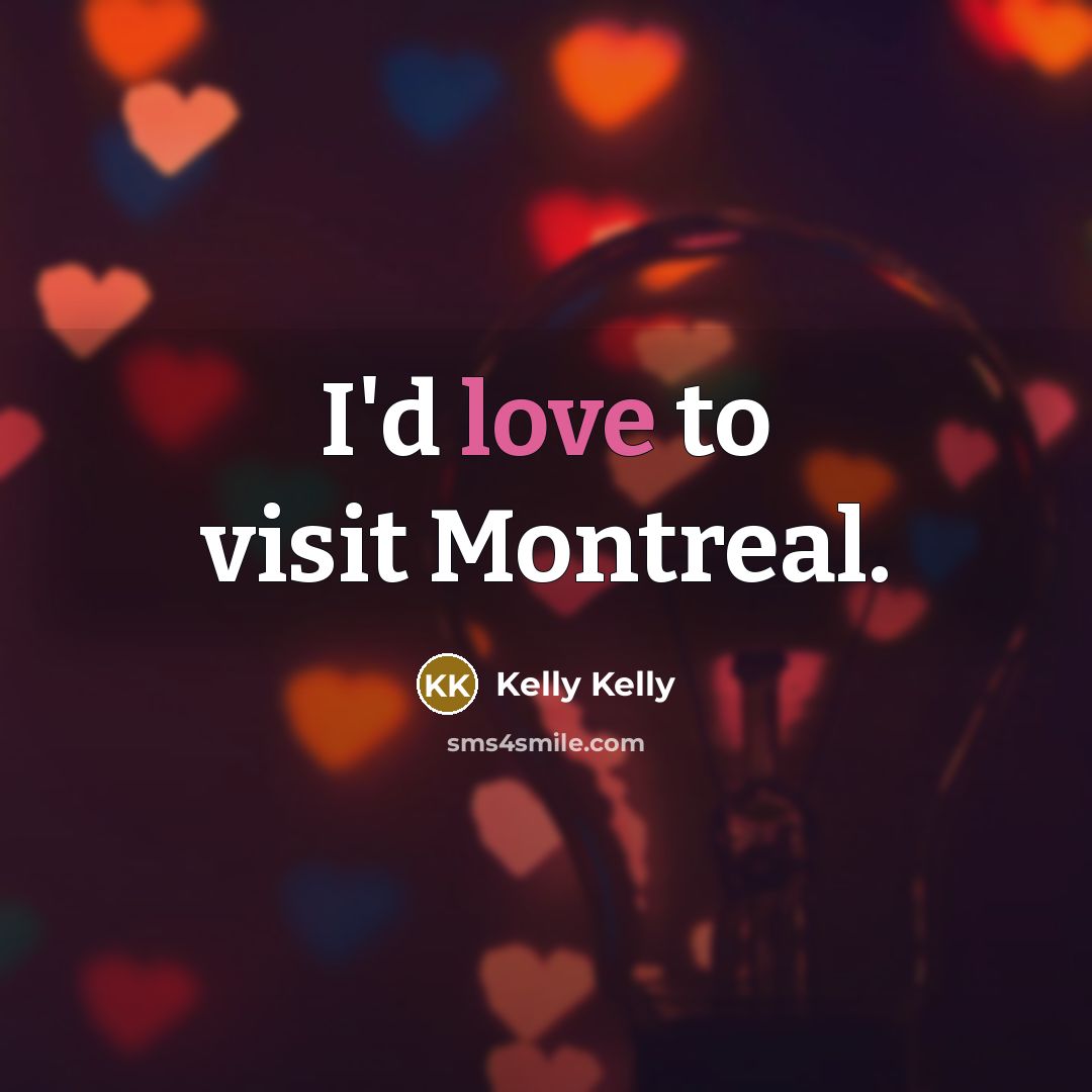 “I'd love to visit Montreal.…” quote by Kelly Kelly