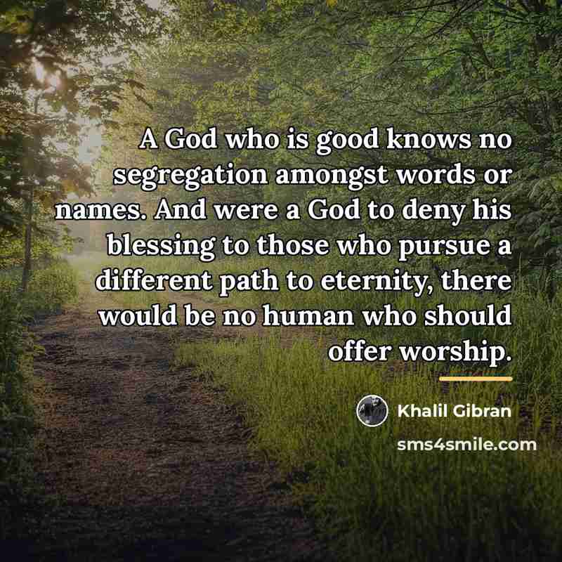 “A God who is good knows no segregation amongst words…” quote by Khalil Gibran