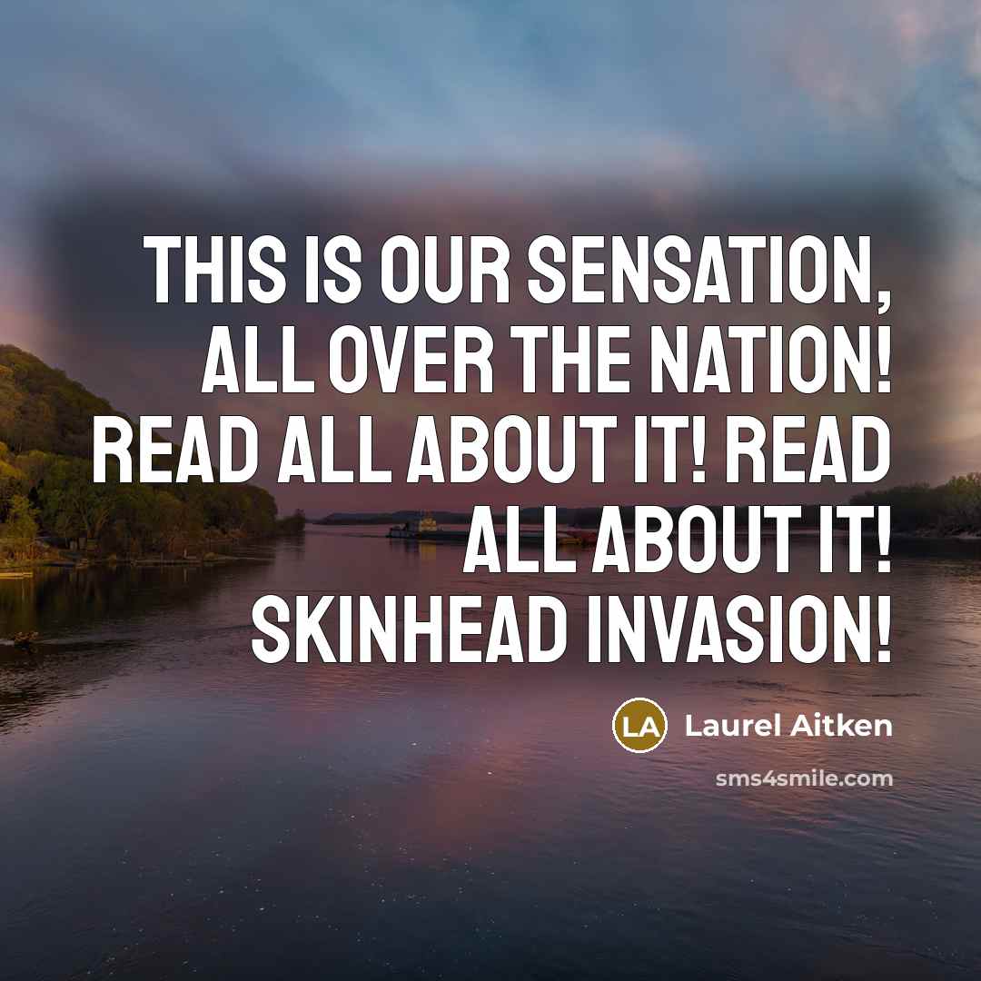 “This is our sensation, all over the nation! Read all…” quote by Laurel Aitken
