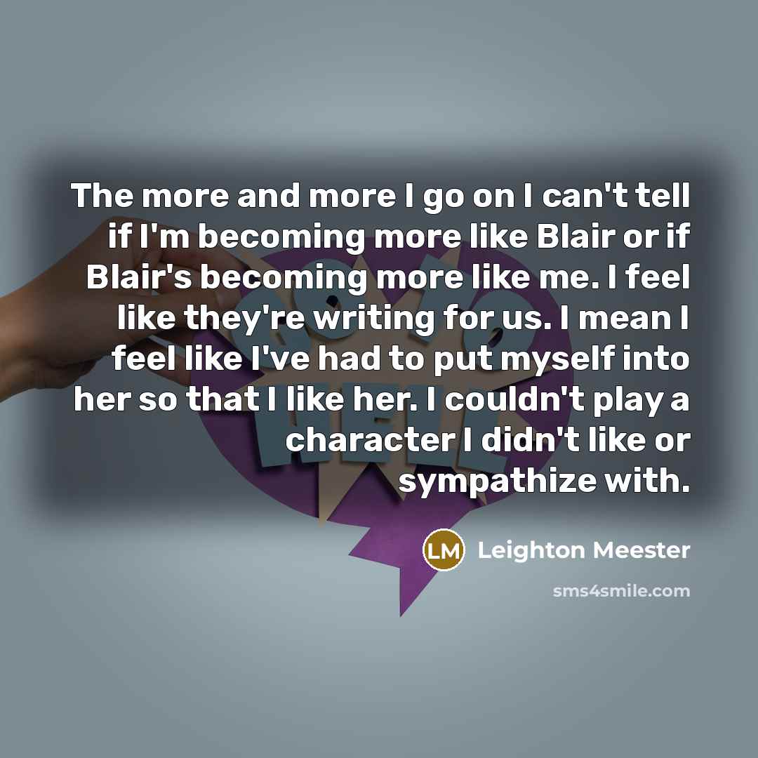 “The more and more I go on I can't tell…” quote by Leighton Meester