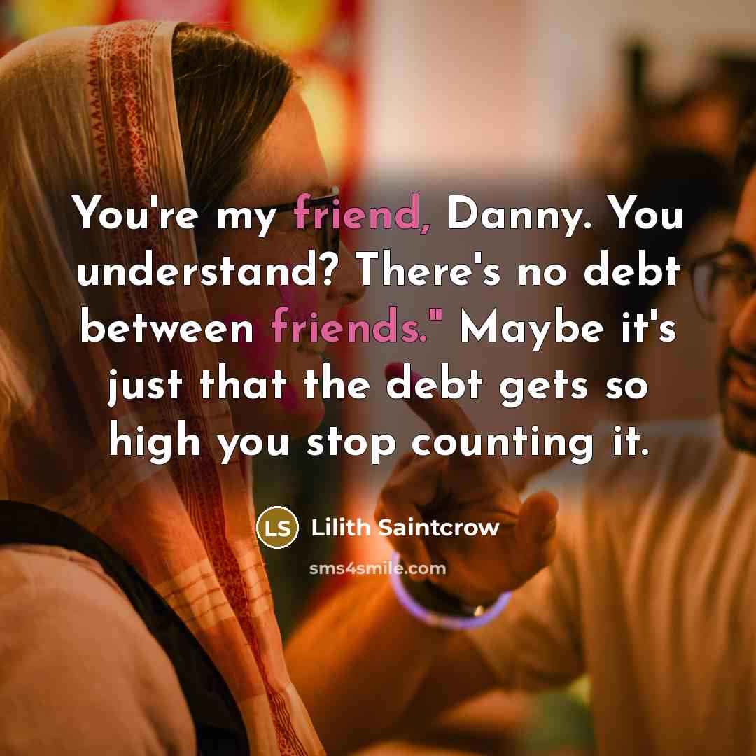 “You're my friend, Danny. You understand? There's no debt between…” quote by Lilith Saintcrow