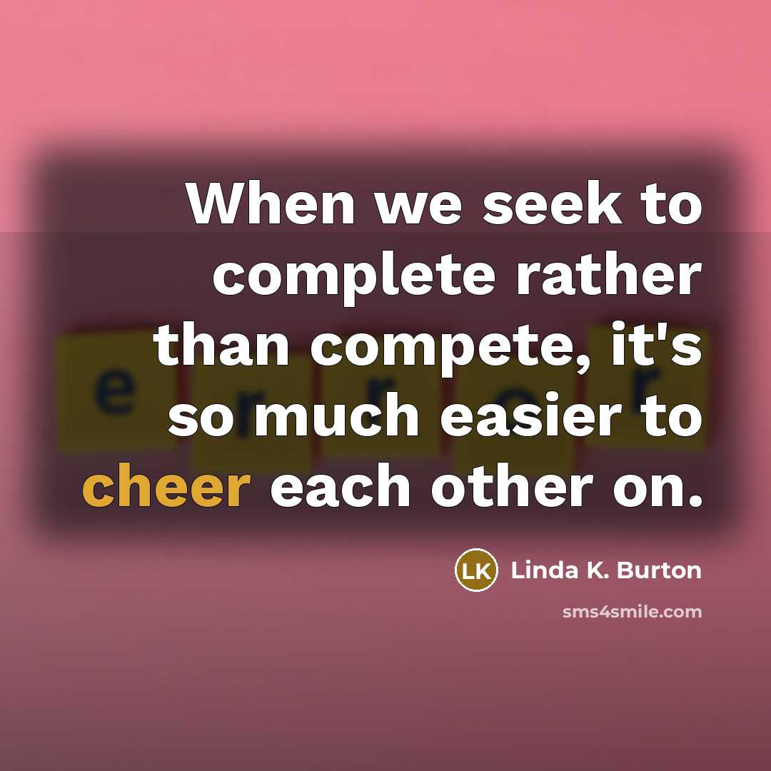 “When we seek to complete rather than compete, it's so…” quote by Linda K. Burton