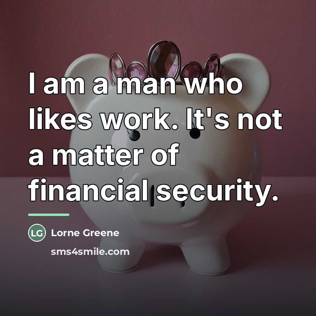 “I am a man who likes work. It's not a…” quote by Lorne Greene