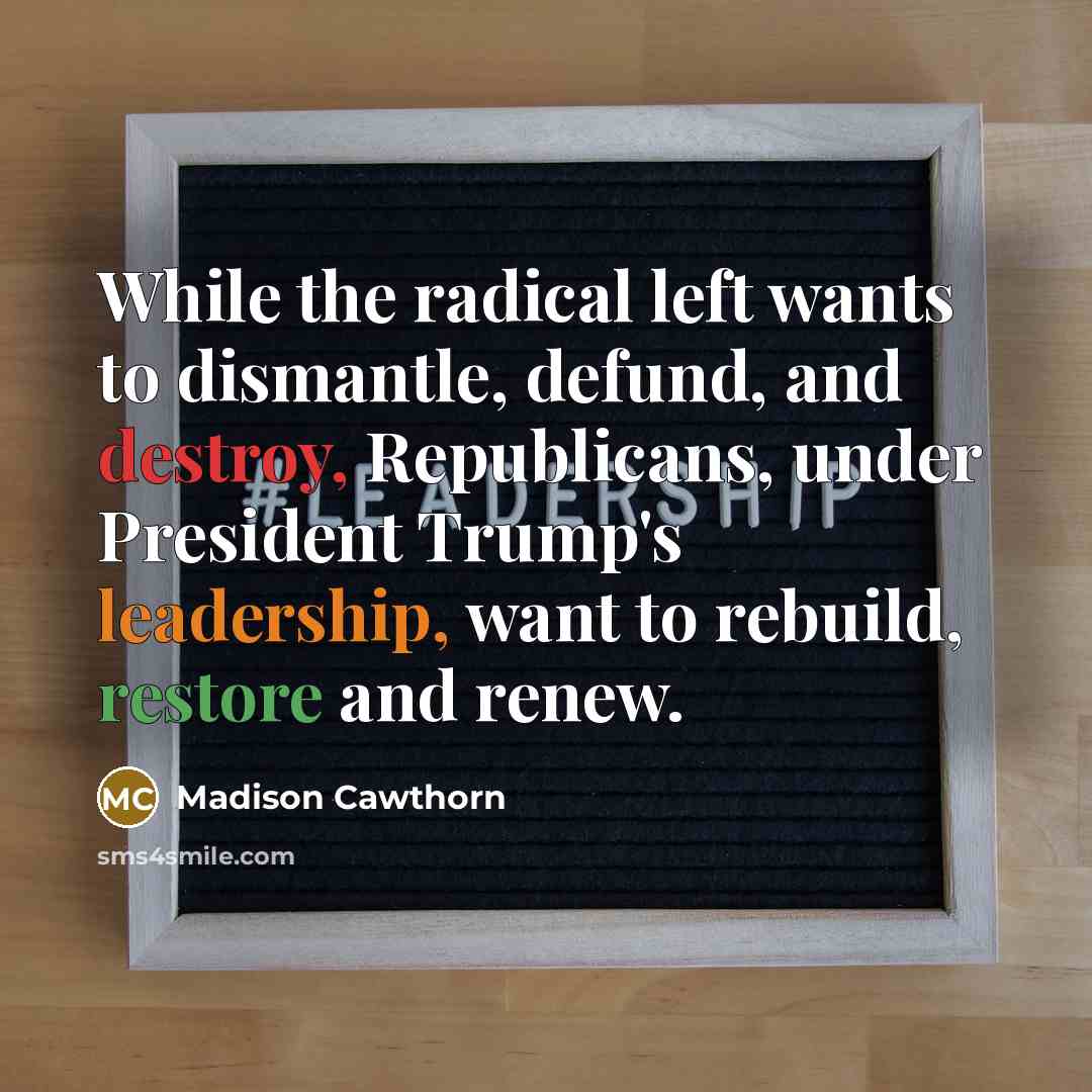“While the radical left wants to dismantle, defund, and destroy,…” quote by Madison Cawthorn