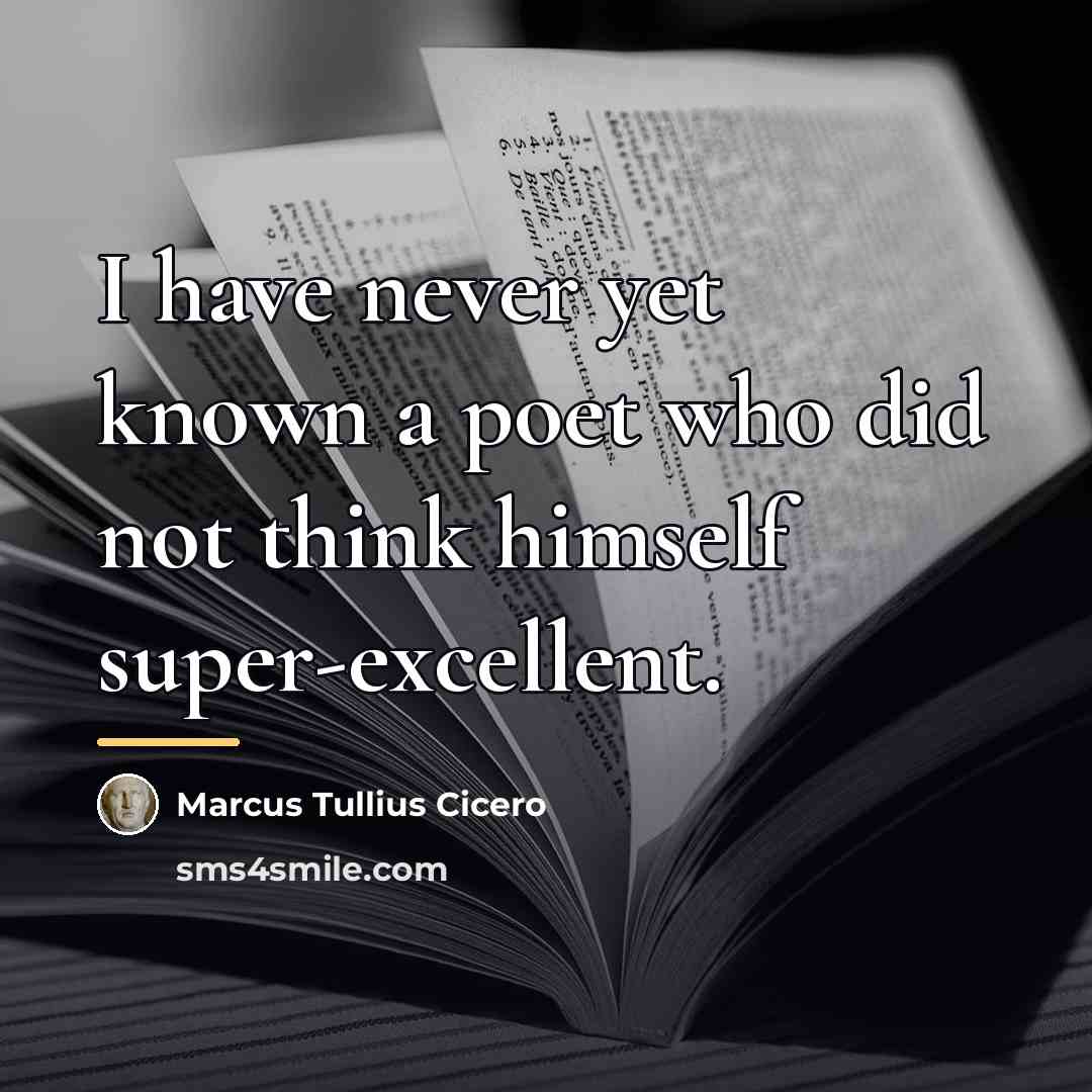 “I have never yet known a poet who did not…” quote by Marcus Tullius Cicero