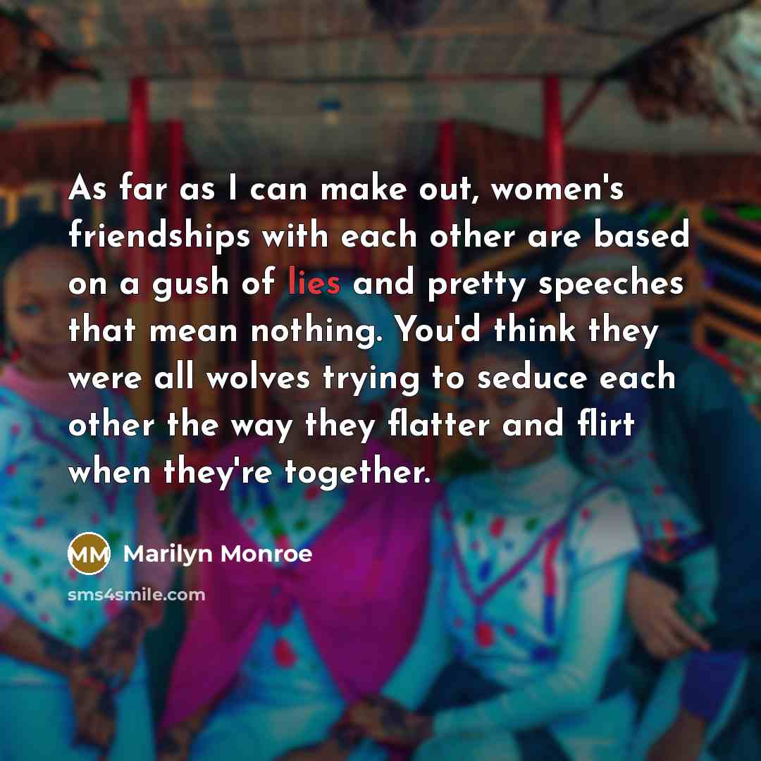 “As far as I can make out, women's friendships with…” quote by Marilyn Monroe