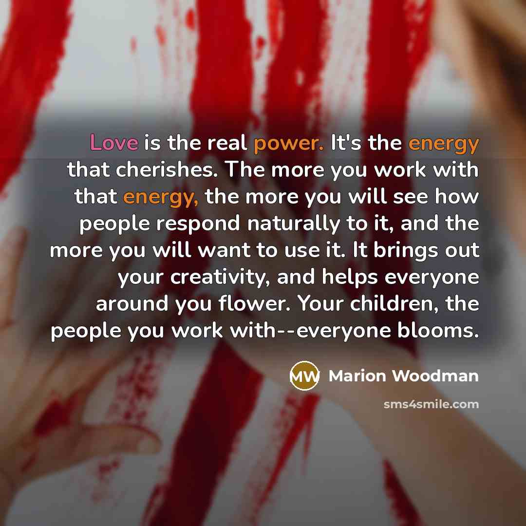 “Love is the real power. It's the energy that cherishes.…” quote by Marion Woodman