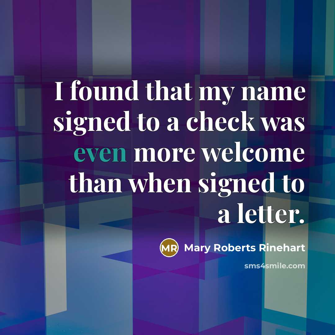 “I found that my name signed to a check was…” quote by Mary Roberts Rinehart