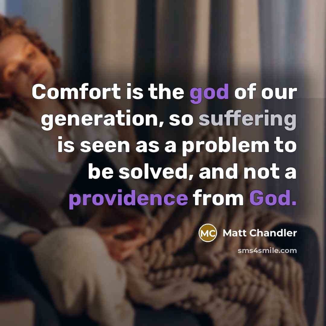 “Comfort is the god of our generation, so suffering is…” quote by Matt Chandler