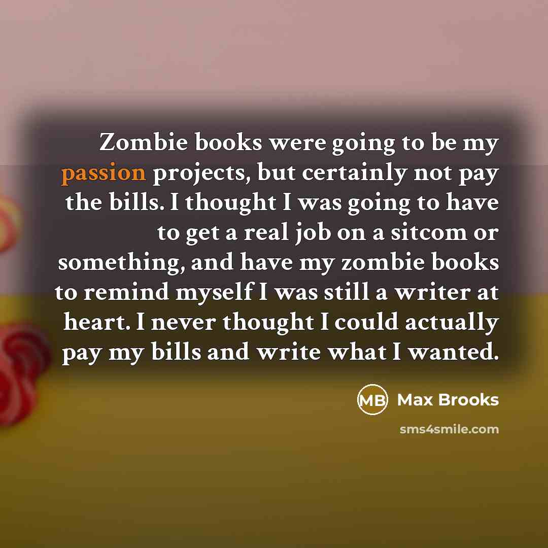 “Zombie books were going to be my passion projects, but…” quote by Max Brooks