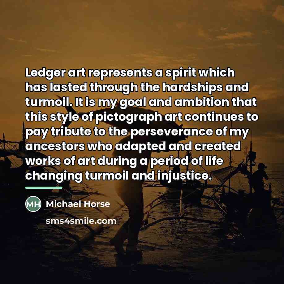 “Ledger art represents a spirit which has lasted through the…” quote by Michael Horse