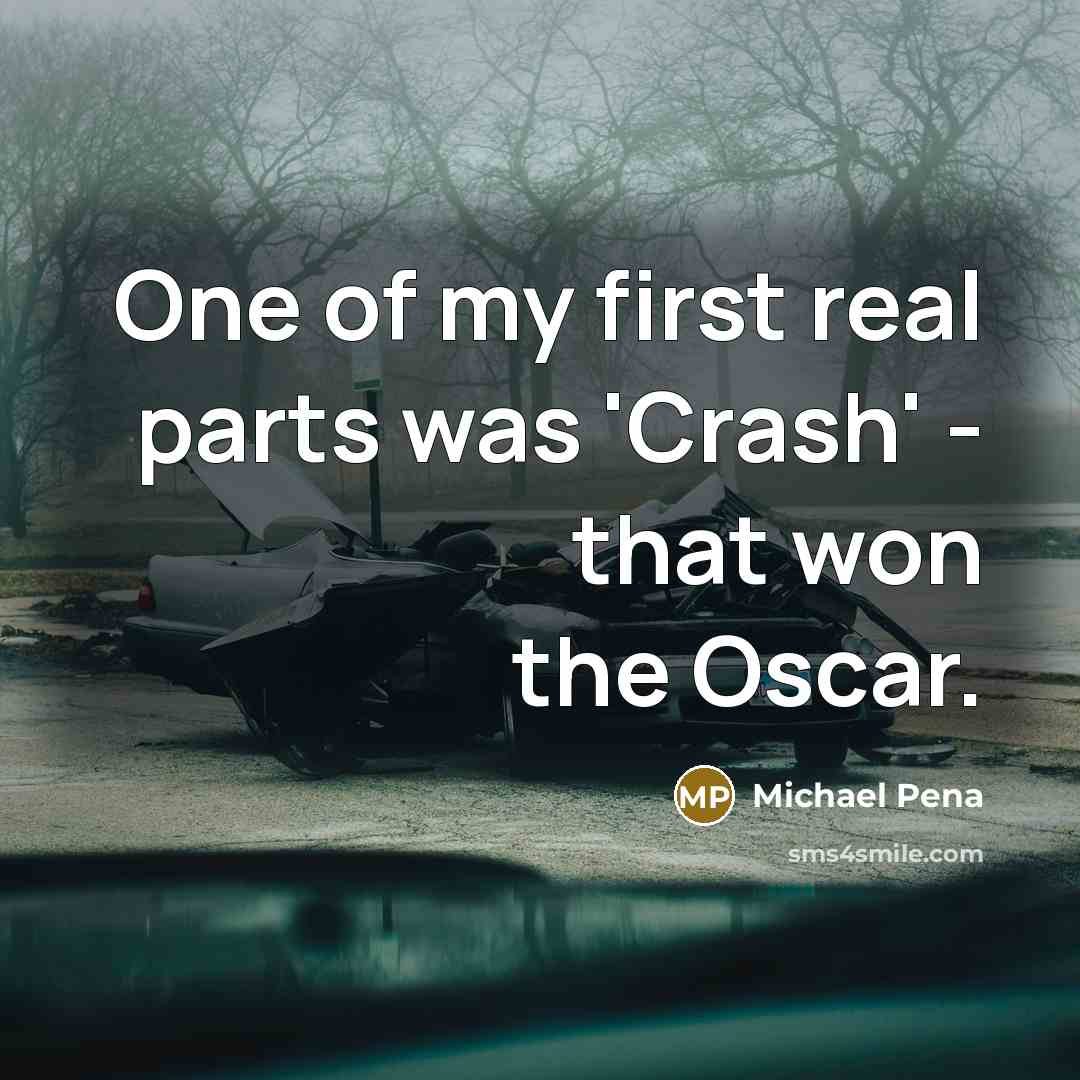 “One of my first real parts was 'Crash' - that…” quote by Michael Pena