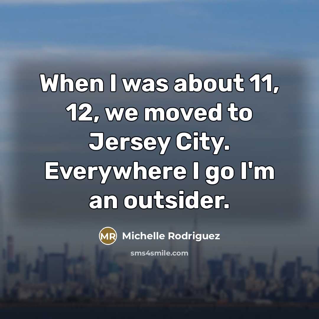 “When I was about 11, 12, we moved to Jersey…” quote by Michelle Rodriguez